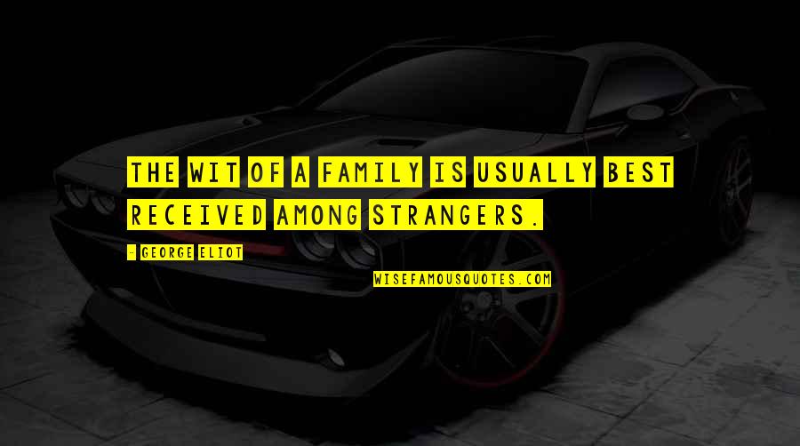 Gnnnnn Quotes By George Eliot: The wit of a family is usually best