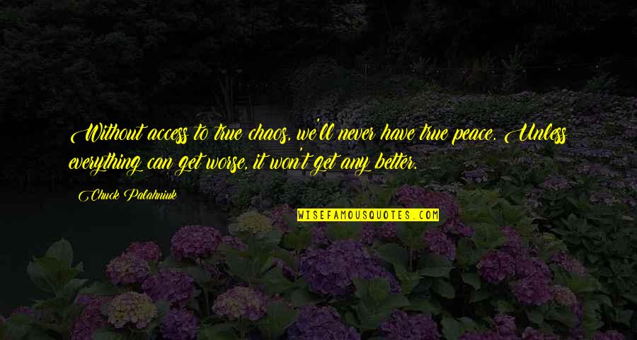 Gno Quotes By Chuck Palahniuk: Without access to true chaos, we'll never have