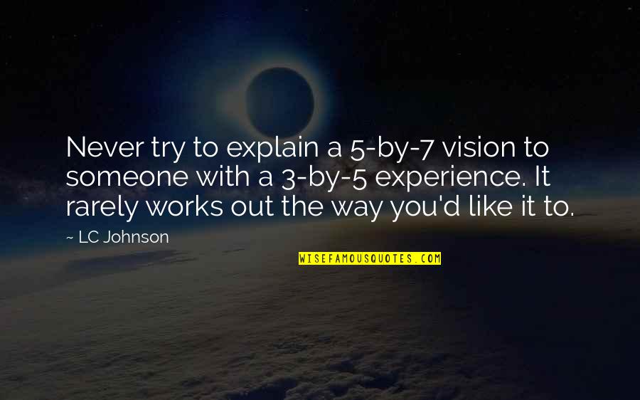 Gno Quotes By LC Johnson: Never try to explain a 5-by-7 vision to Gno Quotes By LC Johnson: Never try to explain a 5-by-7 vision to