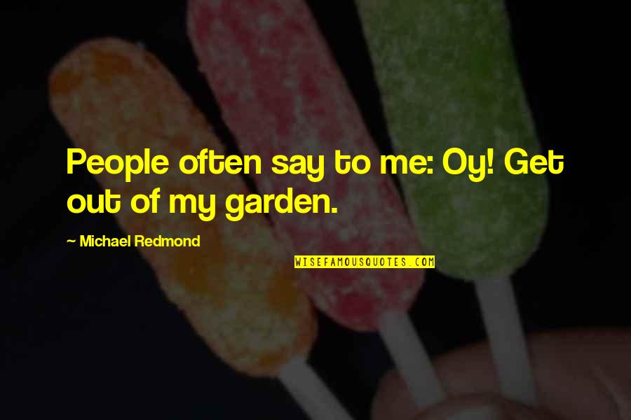 Gnocchi Quotes By Michael Redmond: People often say to me: Oy! Get out