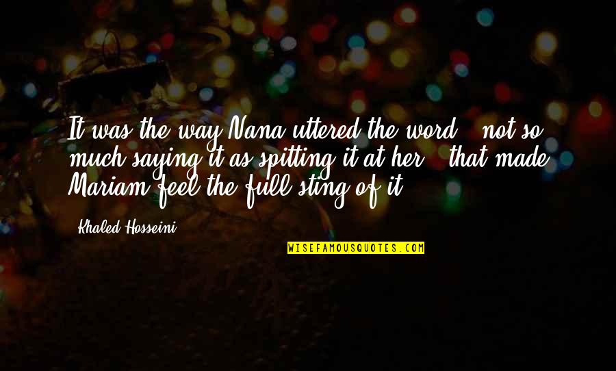Gnomeatic Quotes By Khaled Hosseini: It was the way Nana uttered the word