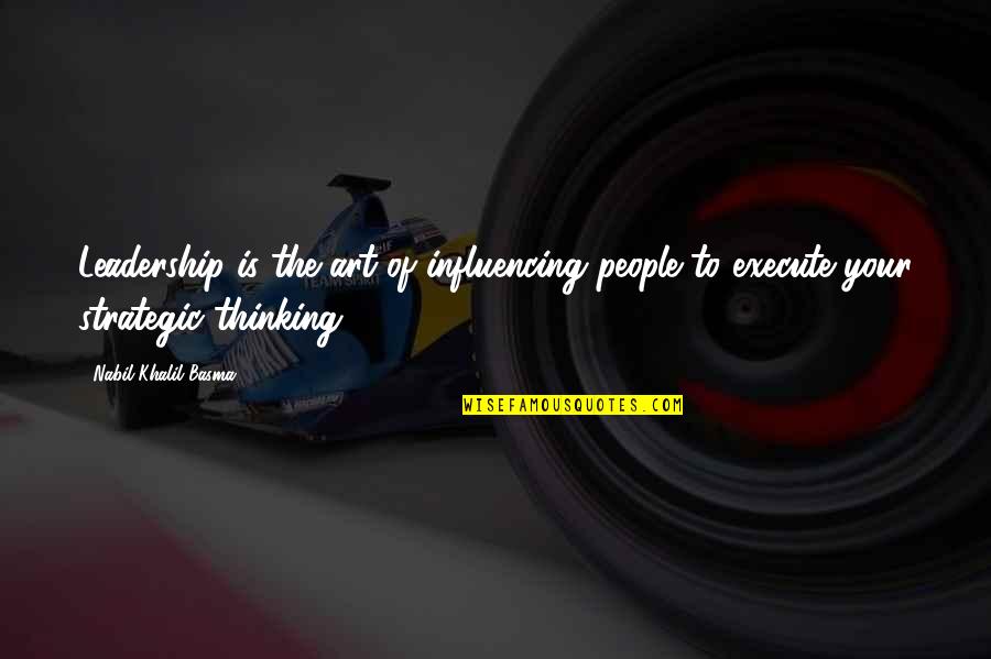 Gnomons's Quotes By Nabil Khalil Basma: Leadership is the art of influencing people to