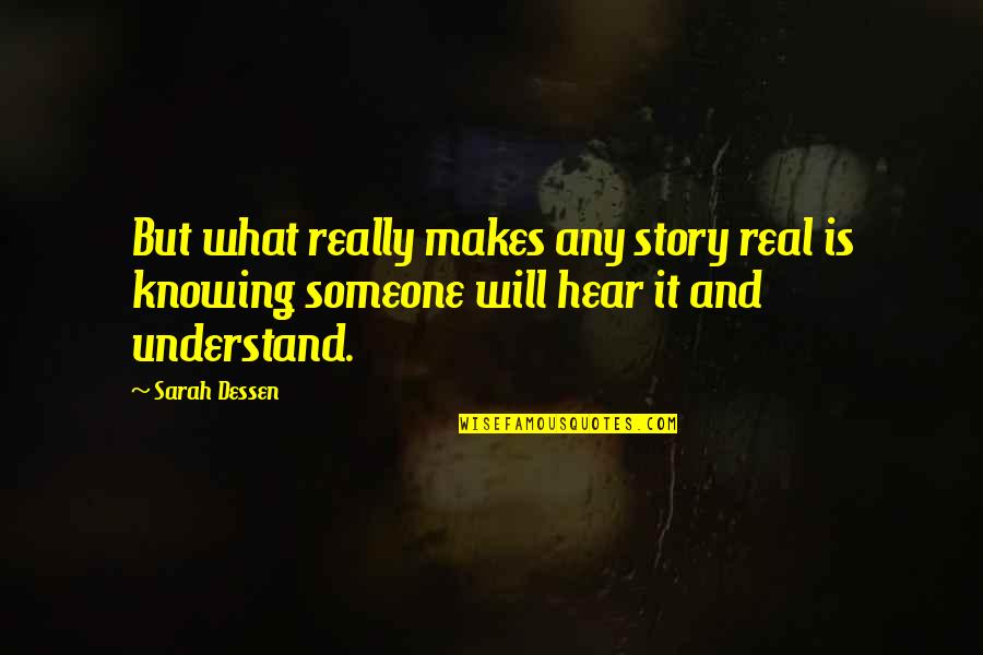 Gnomons's Quotes By Sarah Dessen: But what really makes any story real is