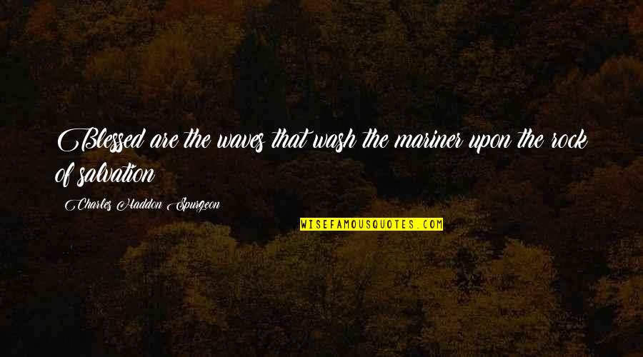 Gnomos Y Quotes By Charles Haddon Spurgeon: Blessed are the waves that wash the mariner Gnomos Y Quotes By Charles Haddon Spurgeon: Blessed are the waves that wash the mariner