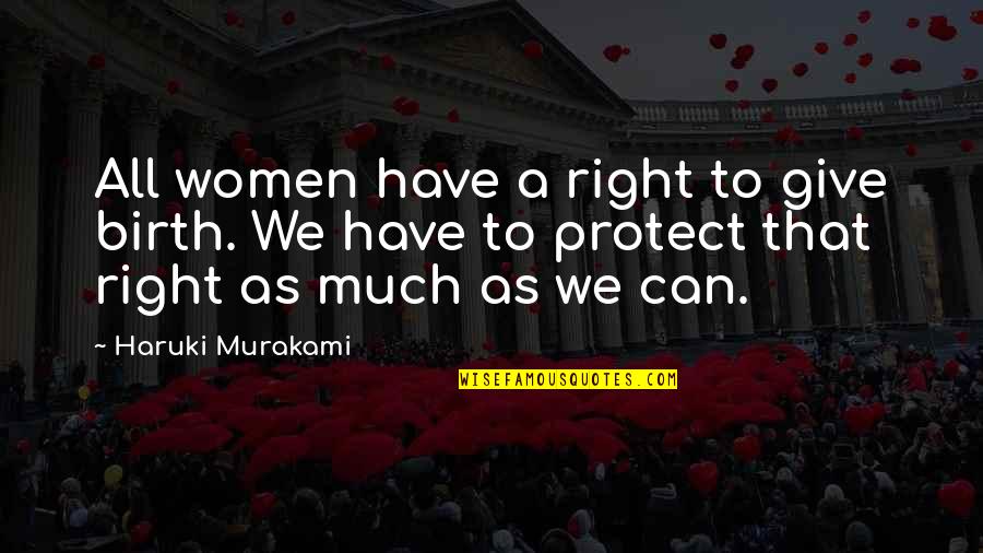 Gnomy Quotes By Haruki Murakami: All women have a right to give birth.