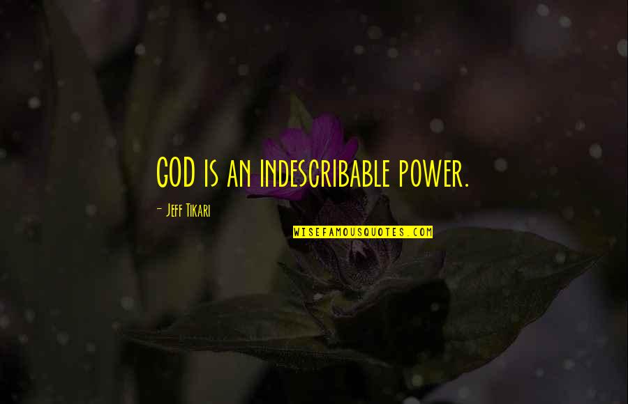 Gnorah Quotes By Jeff Tikari: GOD is an indescribable power.