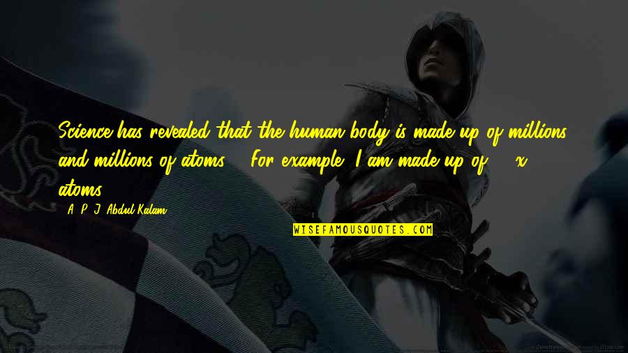 Gnosef Quotes By A. P. J. Abdul Kalam: Science has revealed that the human body is Gnosef Quotes By A. P. J. Abdul Kalam: Science has revealed that the human body is