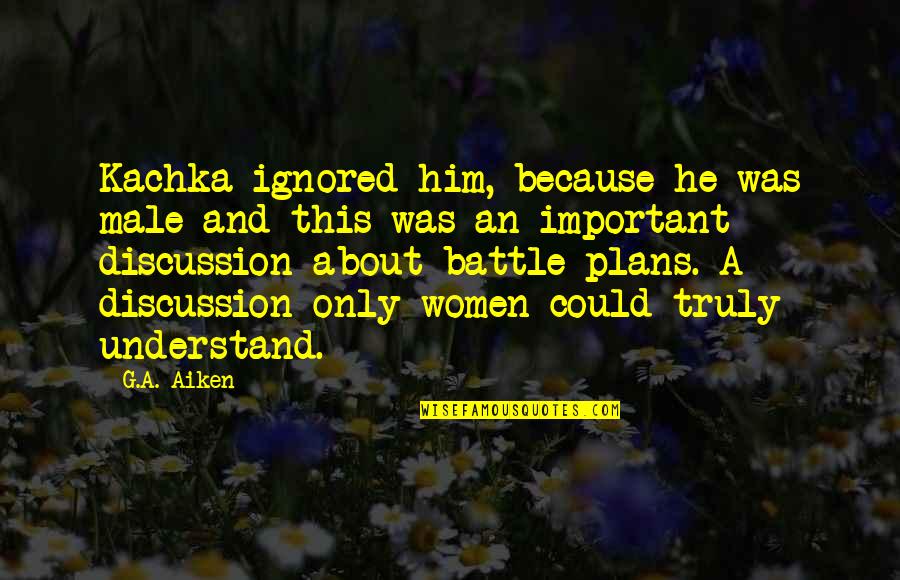 Gnosef Quotes By G.A. Aiken: Kachka ignored him, because he was male and Gnosef Quotes By G.A. Aiken: Kachka ignored him, because he was male and