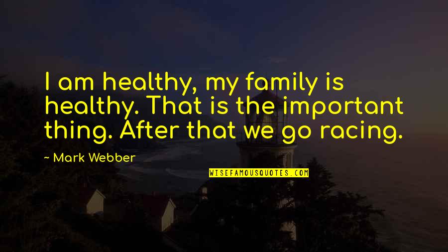 Gnostic Inspirational Quotes By Mark Webber: I am healthy, my family is healthy. That