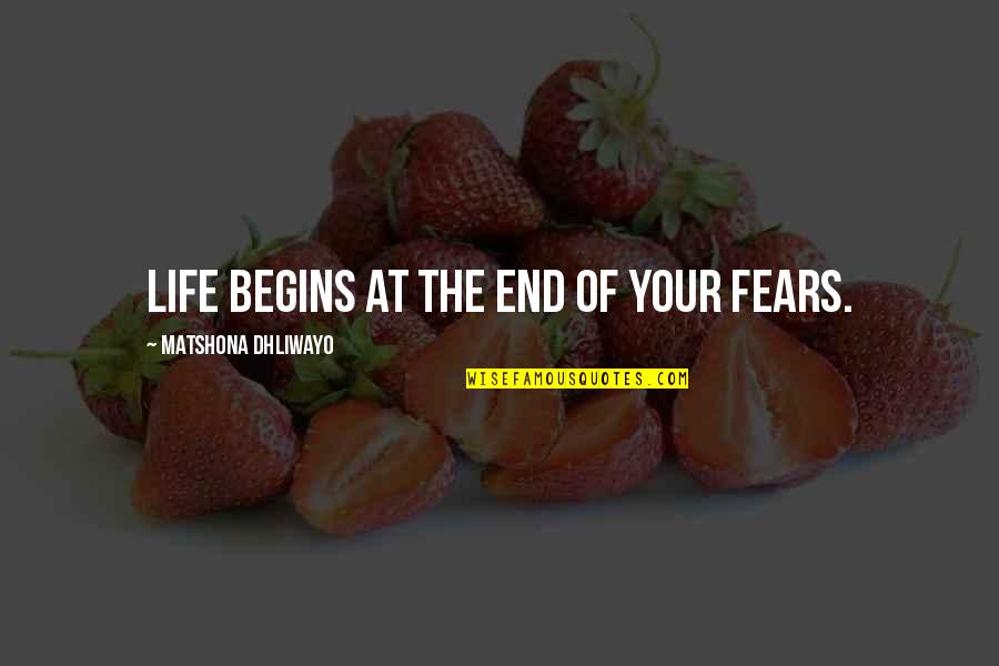 Gnostic Sophia Quotes By Matshona Dhliwayo: Life begins at the end of your fears.