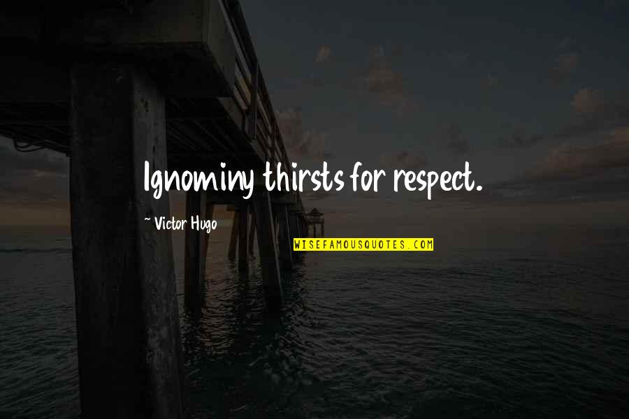 Gnostic Sophia Quotes By Victor Hugo: Ignominy thirsts for respect. Gnostic Sophia Quotes By Victor Hugo: Ignominy thirsts for respect.