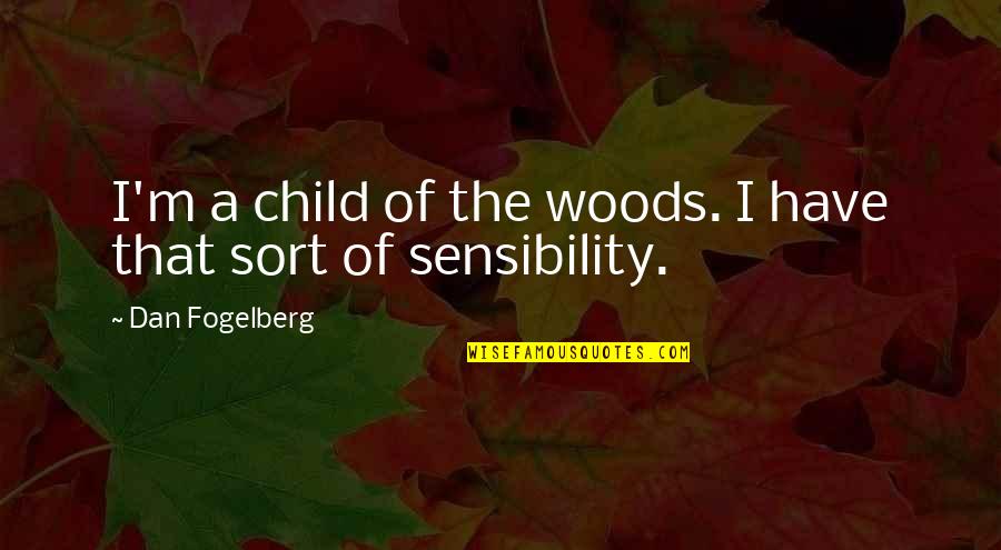 Gnosticism Quotes By Dan Fogelberg: I'm a child of the woods. I have