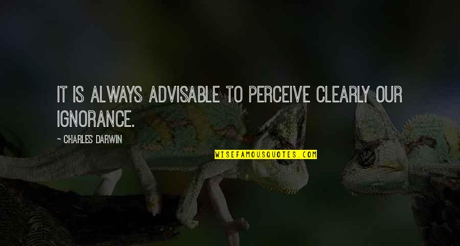 Gnothi Sueton Quotes By Charles Darwin: It is always advisable to perceive clearly our Gnothi Sueton Quotes By Charles Darwin: It is always advisable to perceive clearly our