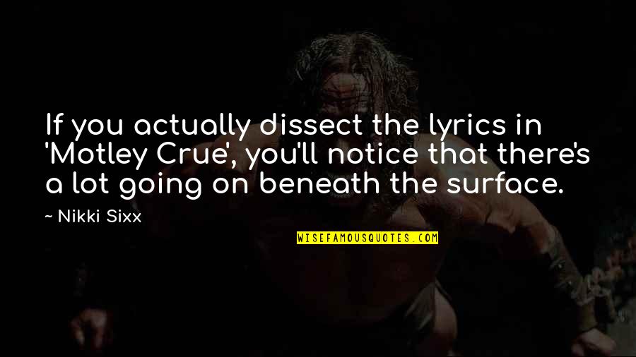 Gnothi Sueton Quotes By Nikki Sixx: If you actually dissect the lyrics in 'Motley