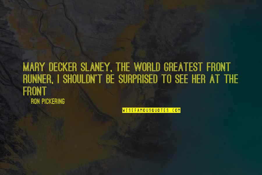 Gnothi Sueton Quotes By Ron Pickering: Mary Decker Slaney, the world greatest front runner, Gnothi Sueton Quotes By Ron Pickering: Mary Decker Slaney, the world greatest front runner,
