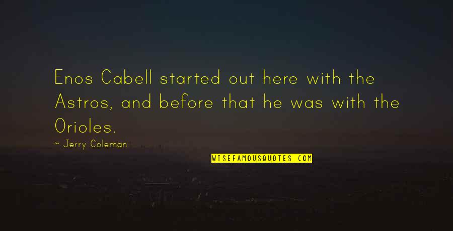 Gnr Song Quotes By Jerry Coleman: Enos Cabell started out here with the Astros, Gnr Song Quotes By Jerry Coleman: Enos Cabell started out here with the Astros,