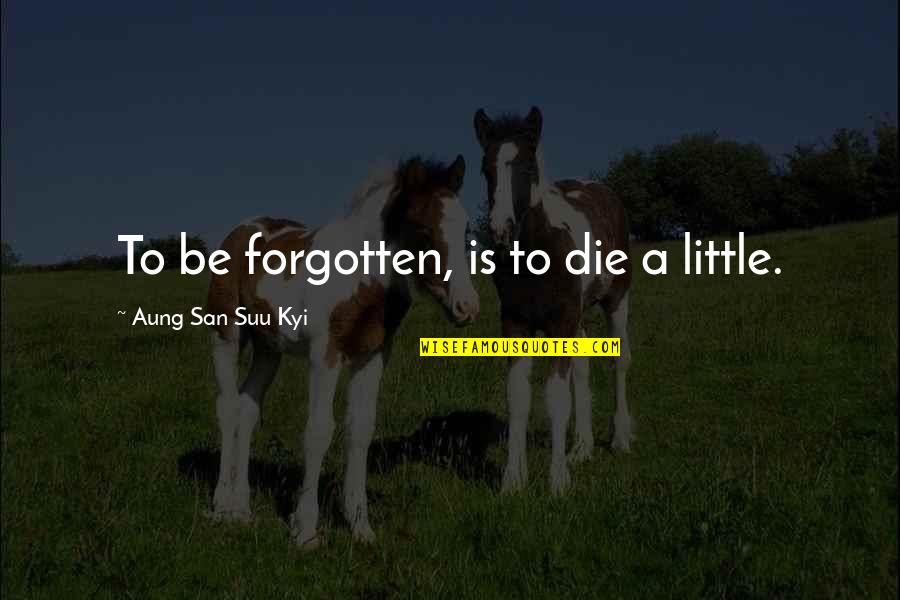 Gnucash Update Quotes By Aung San Suu Kyi: To be forgotten, is to die a little. Gnucash Update Quotes By Aung San Suu Kyi: To be forgotten, is to die a little.
