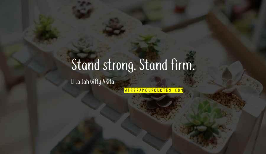 Gnudi Recipe Quotes By Lailah Gifty Akita: Stand strong. Stand firm.