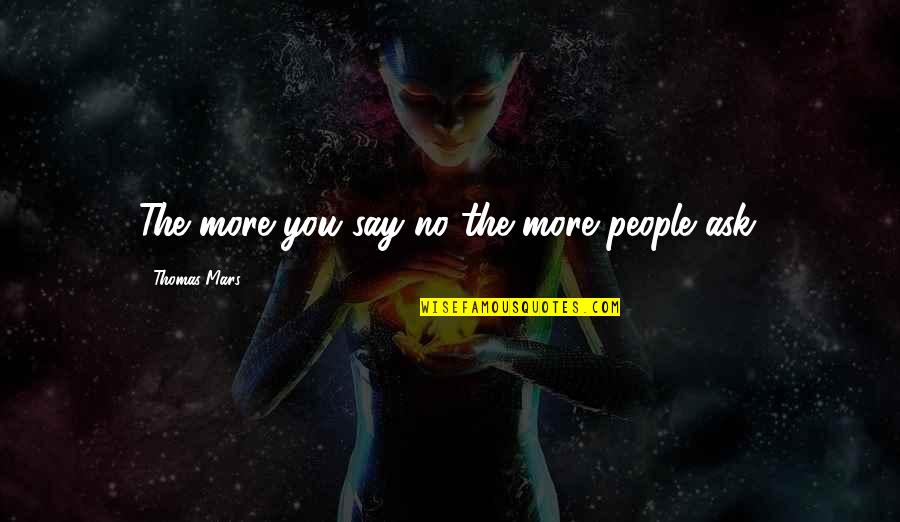 Go After Him Quotes By Thomas Mars: The more you say no the more people