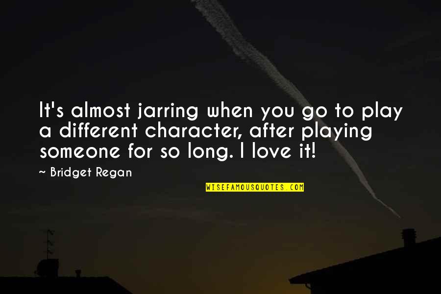 Go After Love Quotes By Bridget Regan: It's almost jarring when you go to play Go After Love Quotes By Bridget Regan: It's almost jarring when you go to play