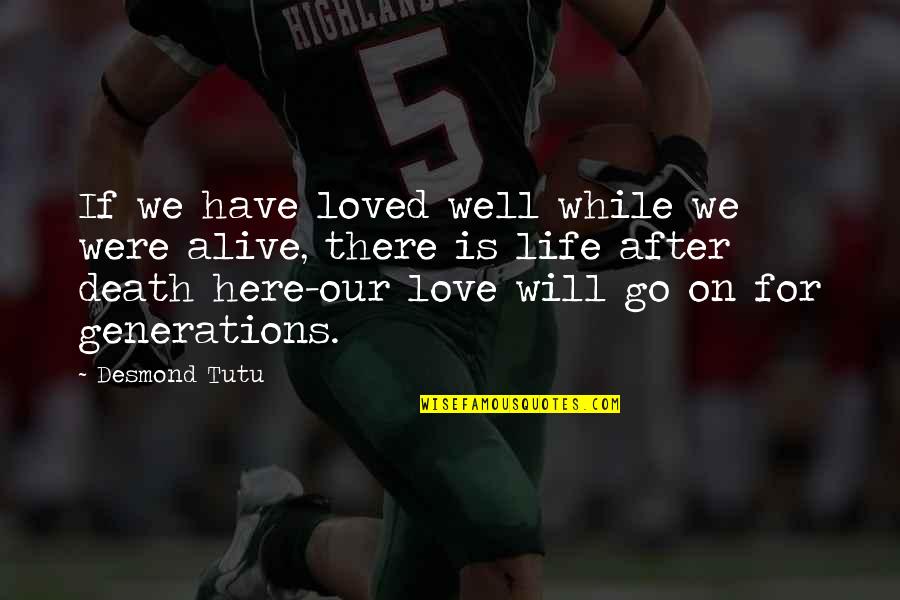 Go After Love Quotes By Desmond Tutu: If we have loved well while we were Go After Love Quotes By Desmond Tutu: If we have loved well while we were