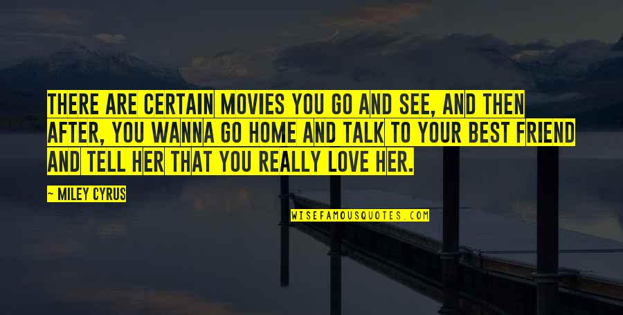 Go After Love Quotes By Miley Cyrus: There are certain movies you go and see, Go After Love Quotes By Miley Cyrus: There are certain movies you go and see,