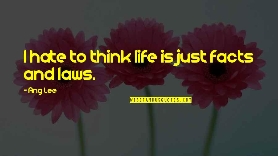 Go After Money Quotes By Ang Lee: I hate to think life is just facts