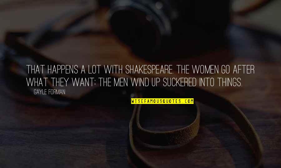 Go After Quotes By Gayle Forman: That happens a lot with Shakespeare. The women