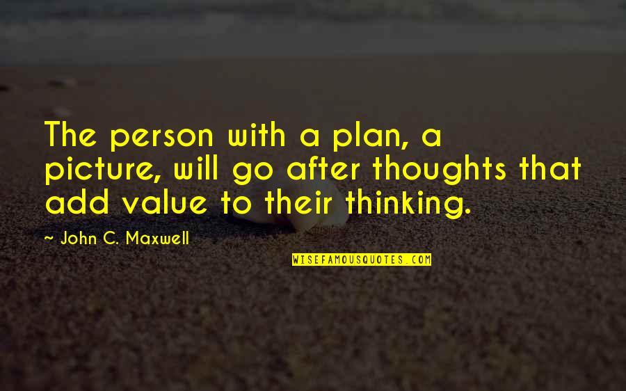 Go After Quotes By John C. Maxwell: The person with a plan, a picture, will