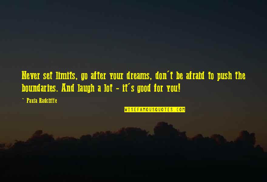 Go After Quotes By Paula Radcliffe: Never set limits, go after your dreams, don't