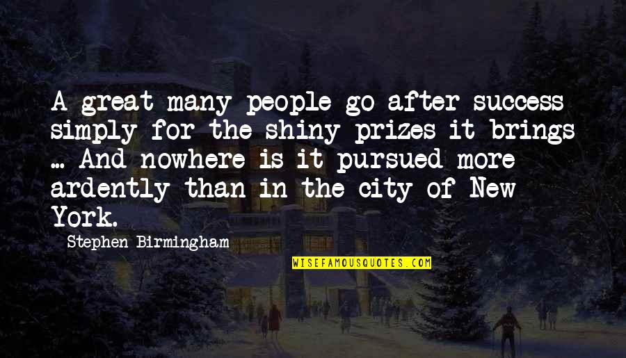 Go After Quotes By Stephen Birmingham: A great many people go after success simply