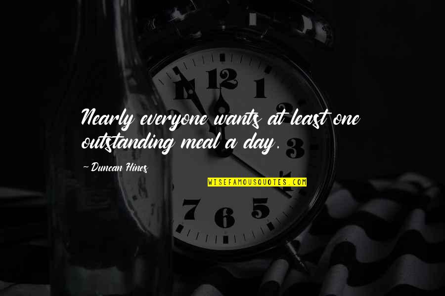 Go After What You Believe In Quotes By Duncan Hines: Nearly everyone wants at least one outstanding meal Go After What You Believe In Quotes By Duncan Hines: Nearly everyone wants at least one outstanding meal