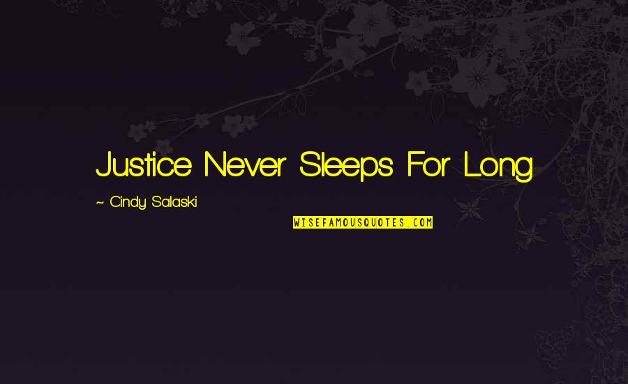 Go Ahead And Judge Me Quotes By Cindy Salaski: Justice Never Sleeps For Long