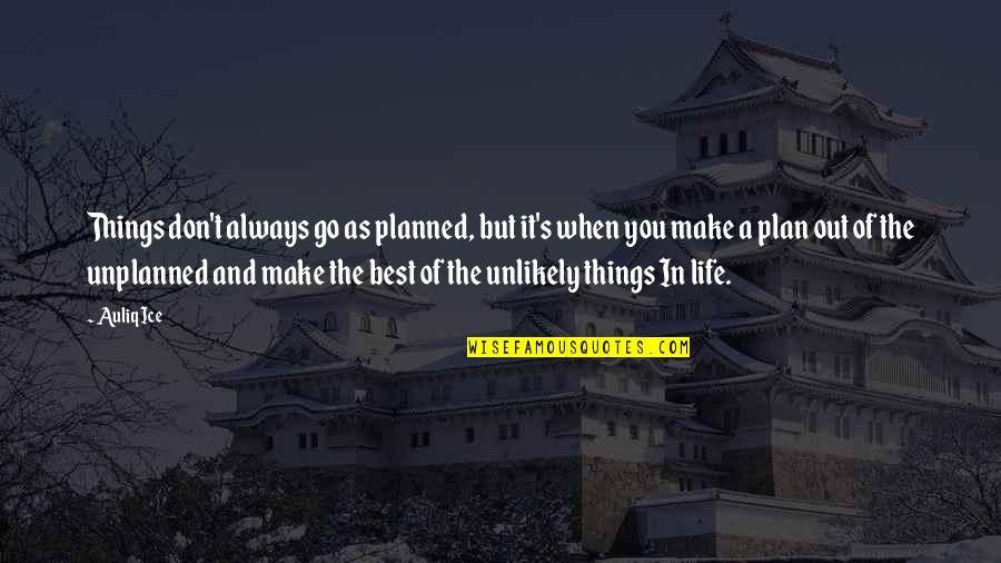 Go Ahead In Life Quotes By Auliq Ice: Things don't always go as planned, but it's