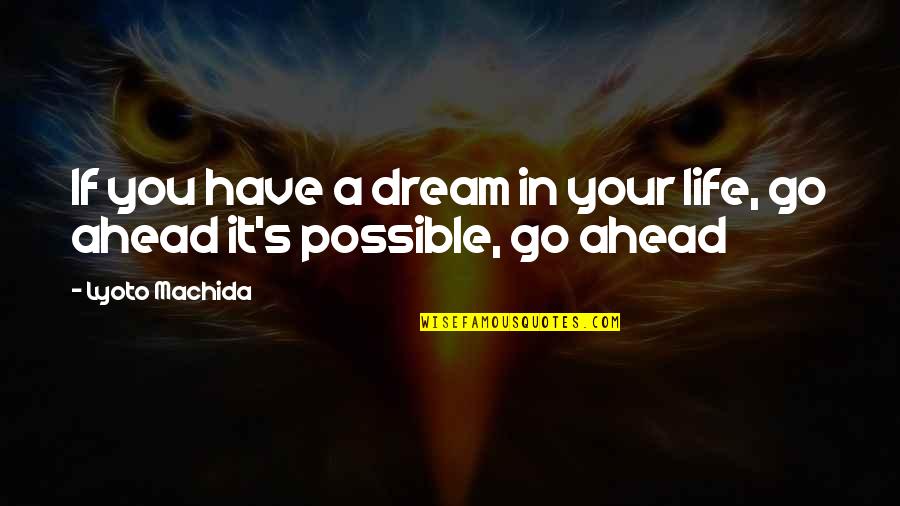 Go Ahead In Life Quotes By Lyoto Machida: If you have a dream in your life,