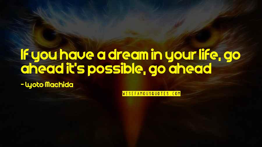 Go Ahead Life Quotes By Lyoto Machida: If you have a dream in your life,