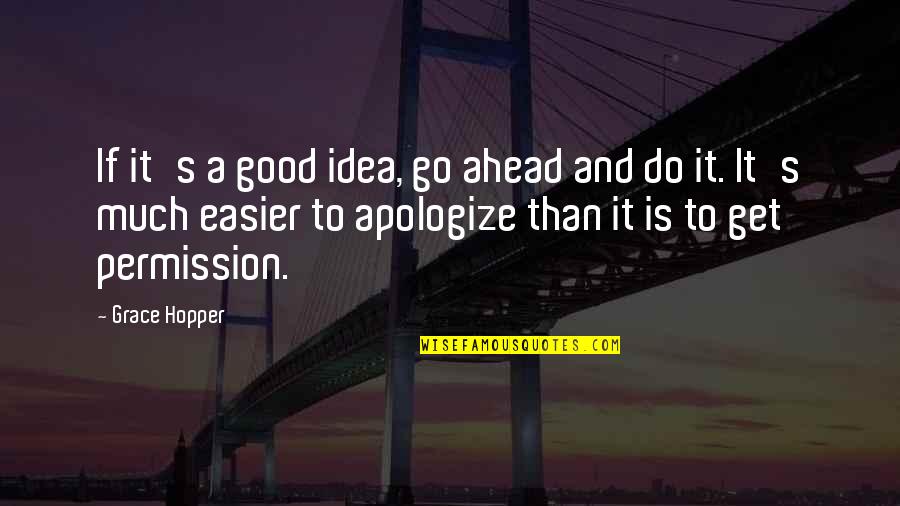 Go Ahead Quotes By Grace Hopper: If it's a good idea, go ahead and