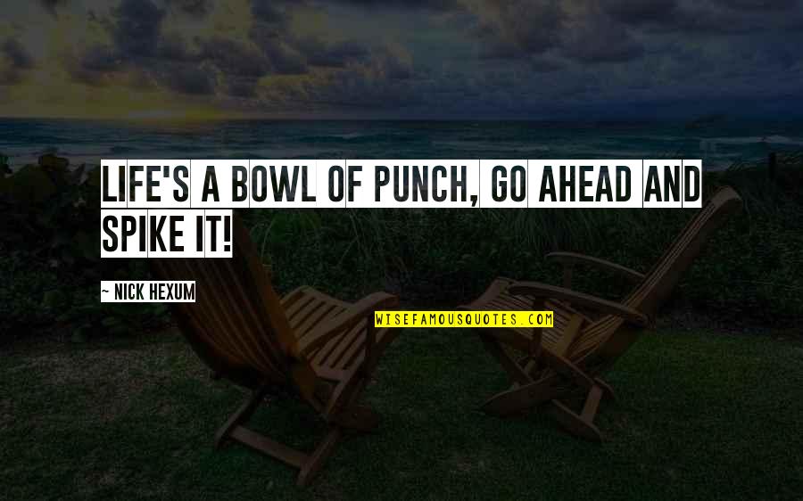 Go Ahead With Your Own Life Quotes By Nick Hexum: Life's a bowl of punch, go ahead and