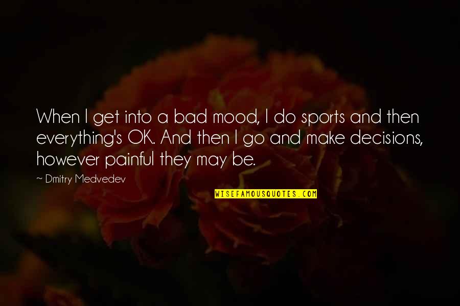 Go All Out Sports Quotes By Dmitry Medvedev: When I get into a bad mood, I Go All Out Sports Quotes By Dmitry Medvedev: When I get into a bad mood, I
