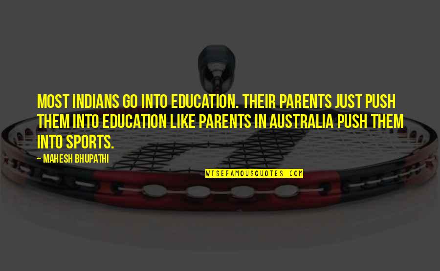 Go All Out Sports Quotes By Mahesh Bhupathi: Most Indians go into education. Their parents just Go All Out Sports Quotes By Mahesh Bhupathi: Most Indians go into education. Their parents just