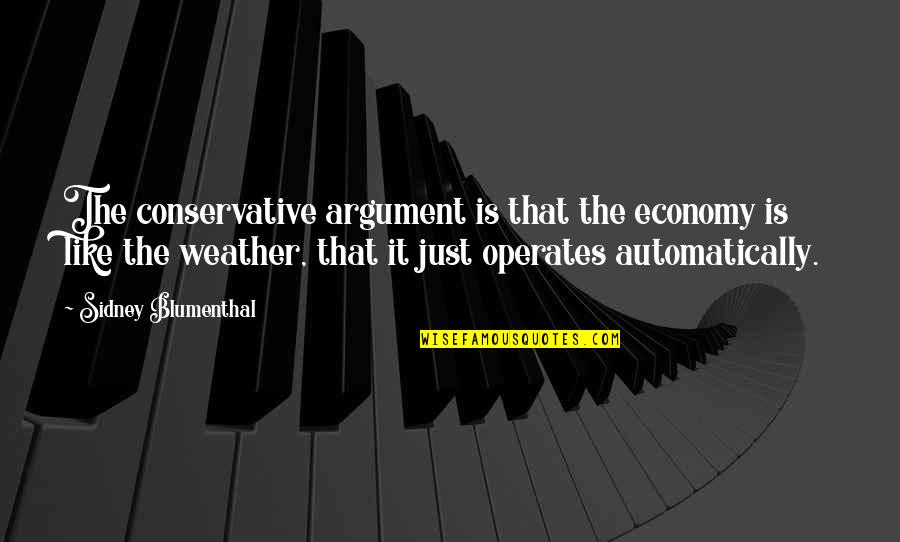 Go And Catch A Falling Star Quotes By Sidney Blumenthal: The conservative argument is that the economy is