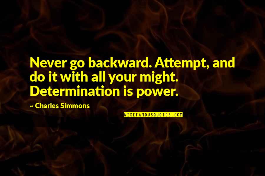 Go And Do It Quotes By Charles Simmons: Never go backward. Attempt, and do it with Go And Do It Quotes By Charles Simmons: Never go backward. Attempt, and do it with