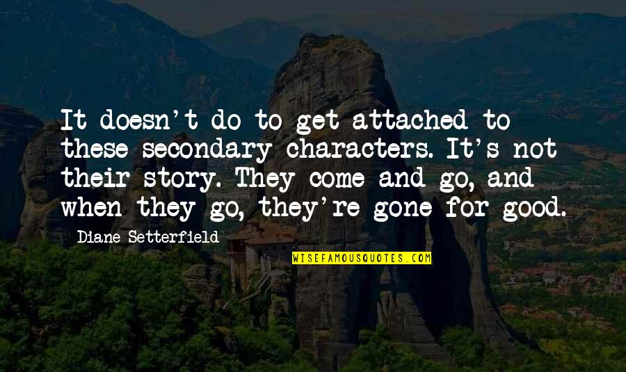 Go And Do It Quotes By Diane Setterfield: It doesn't do to get attached to these Go And Do It Quotes By Diane Setterfield: It doesn't do to get attached to these
