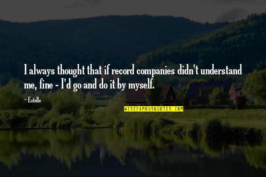 Go And Do It Quotes By Estelle: I always thought that if record companies didn't Go And Do It Quotes By Estelle: I always thought that if record companies didn't