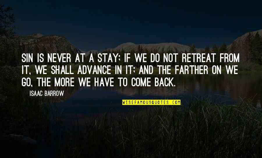 Go And Do It Quotes By Isaac Barrow: Sin is never at a stay; if we Go And Do It Quotes By Isaac Barrow: Sin is never at a stay; if we