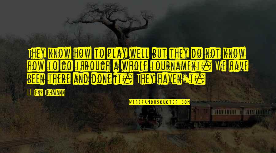 Go And Do It Quotes By Jens Lehmann: They know how to play well but they Go And Do It Quotes By Jens Lehmann: They know how to play well but they