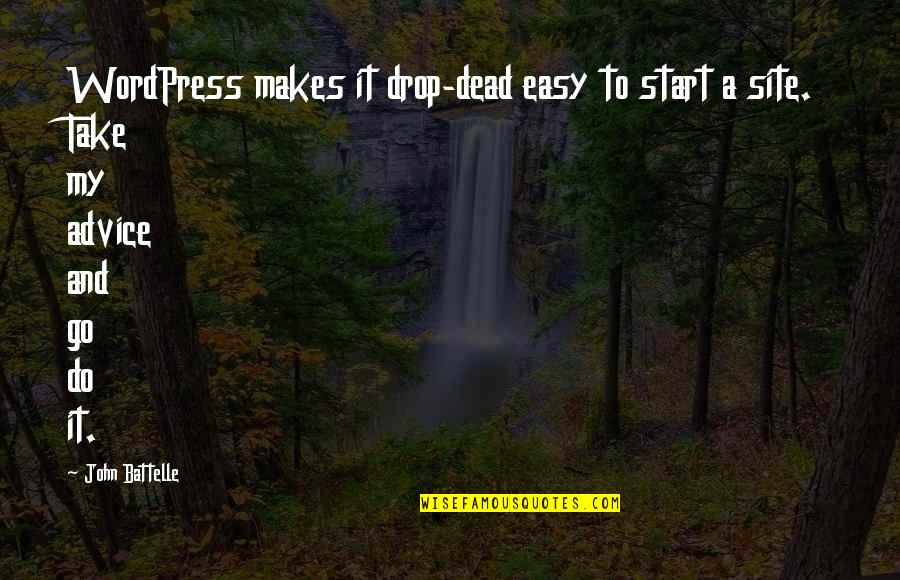 Go And Do It Quotes By John Battelle: WordPress makes it drop-dead easy to start a