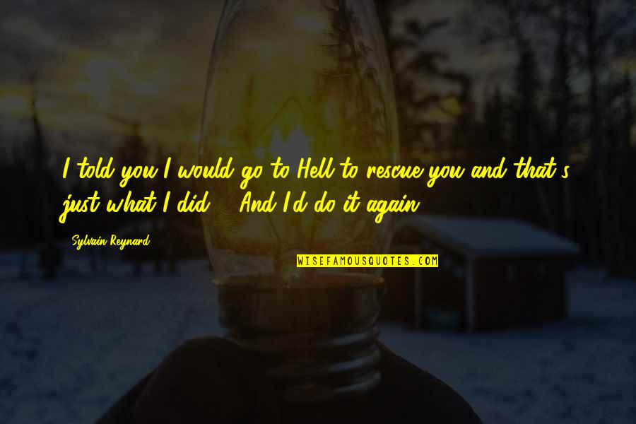 Go And Do It Quotes By Sylvain Reynard: I told you I would go to Hell Go And Do It Quotes By Sylvain Reynard: I told you I would go to Hell
