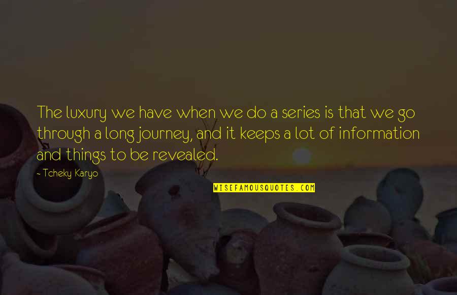 Go And Do It Quotes By Tcheky Karyo: The luxury we have when we do a Go And Do It Quotes By Tcheky Karyo: The luxury we have when we do a