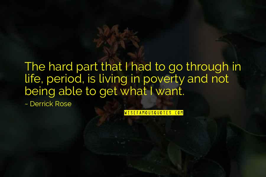 Go And Get What You Want Quotes By Derrick Rose: The hard part that I had to go